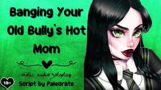 Banging Your Old Bully's Hot Mom [Slutty MILF]