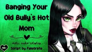 Banging Your Old Bully's Hot Mom [Slutty MILF]